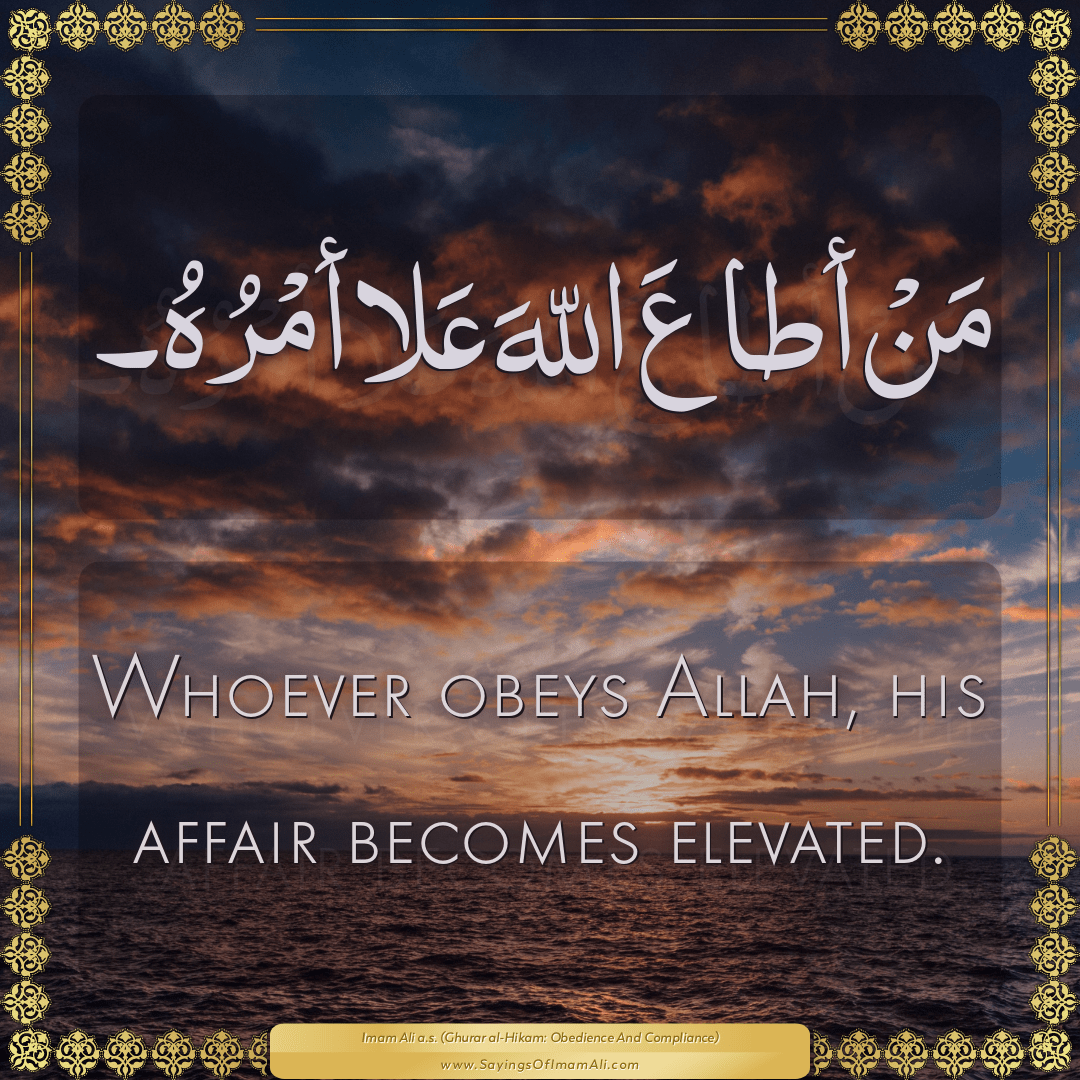 Whoever obeys Allah, his affair becomes elevated.